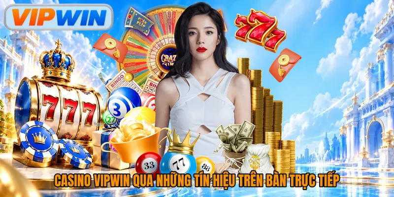 Casino Vipwin qua những tín hiệu trên bàn trực tiếp
