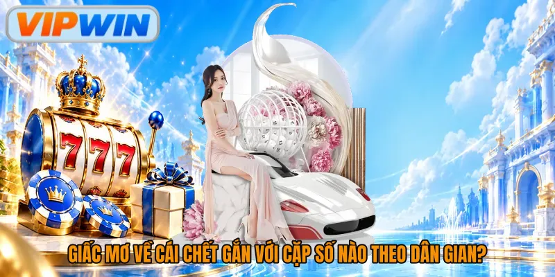 Giấc mơ về cái chết gắn với cặp số nào theo dân gian?