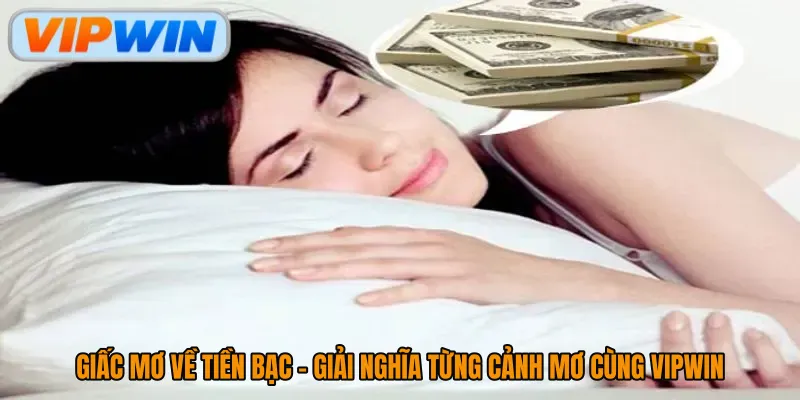 Giấc Mơ Về Tiền Bạc - Giải Nghĩa Từng Cảnh Mơ Cùng Vipwin