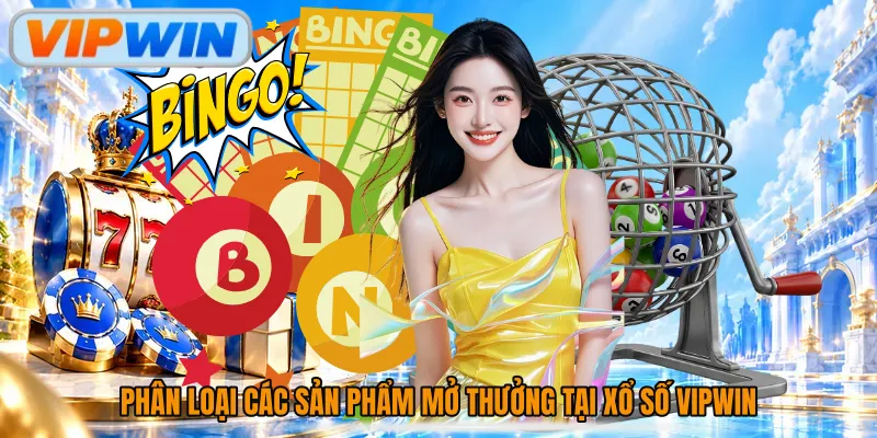 Phân loại các sản phẩm mở thưởng tại xổ số Vipwin